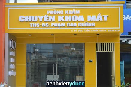 Phòng Khám Mắt - Cắt Kính _ Th.S - B.S Phạm Cao Cường Đại Lộc Quảng Nam